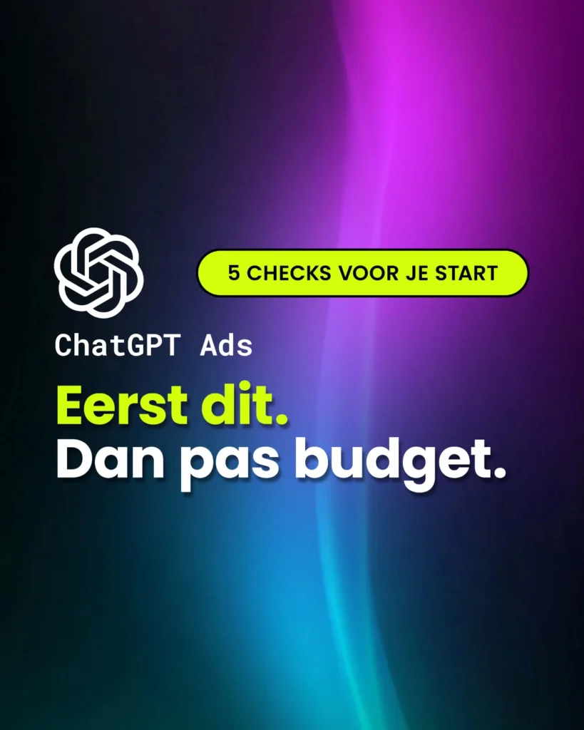 ChatGPT Ads: 5 checks voor je start. Eerst dit. Dan pas budget.